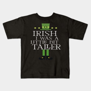 Irish I Was A Little Bit Taller Celebrate St Patricks Day Tee Kids T-Shirt